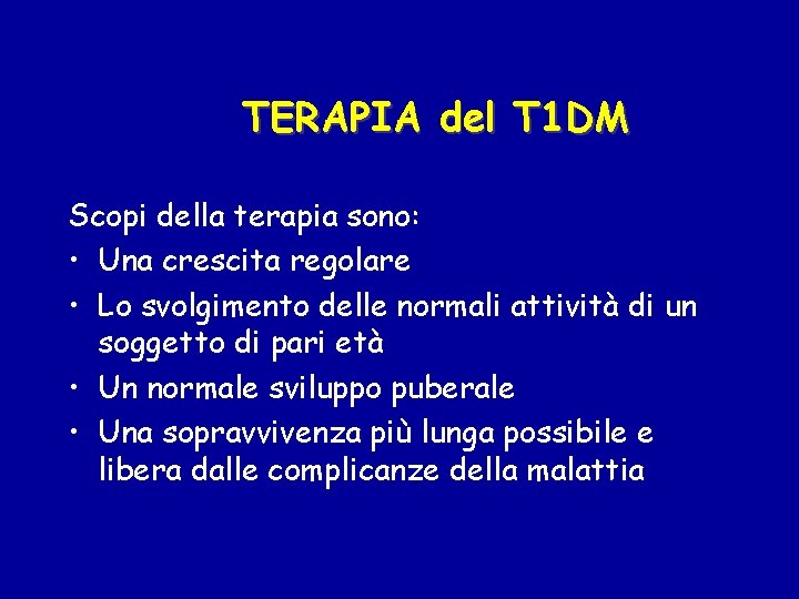 TERAPIA del T 1 DM Scopi della terapia sono: • Una crescita regolare •