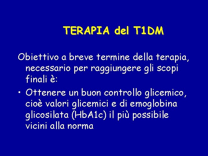 TERAPIA del T 1 DM Obiettivo a breve termine della terapia, necessario per raggiungere