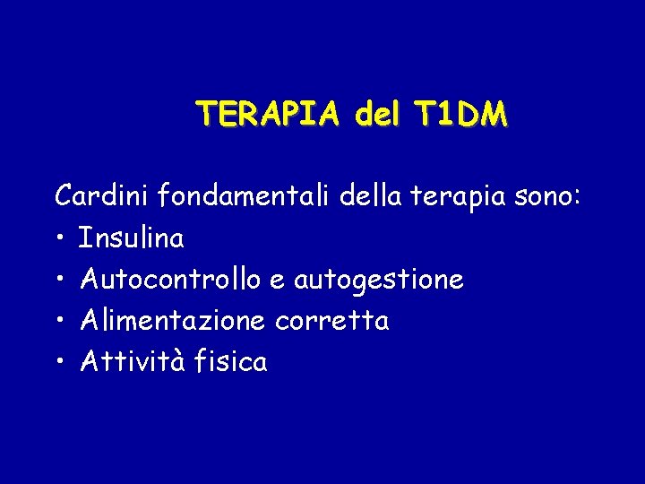 TERAPIA del T 1 DM Cardini fondamentali della terapia sono: • Insulina • Autocontrollo