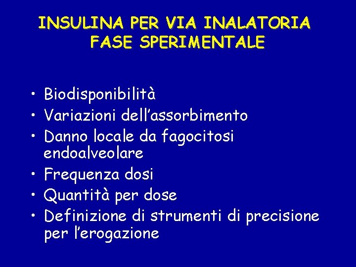 INSULINA PER VIA INALATORIA FASE SPERIMENTALE • Biodisponibilità • Variazioni dell’assorbimento • Danno locale