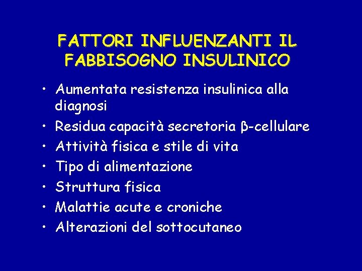 FATTORI INFLUENZANTI IL FABBISOGNO INSULINICO • Aumentata resistenza insulinica alla diagnosi • Residua capacità