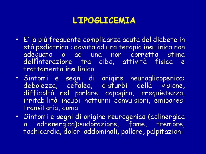 L’IPOGLICEMIA • E’ la più frequente complicanza acuta del diabete in età pediatrica :