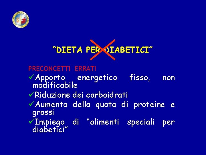 “DIETA PER DIABETICI” PRECONCETTI ERRATI üApporto energetico fisso, non modificabile üRiduzione dei carboidrati üAumento