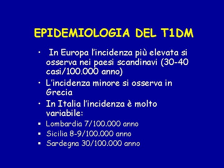 EPIDEMIOLOGIA DEL T 1 DM • In Europa l’incidenza più elevata si osserva nei