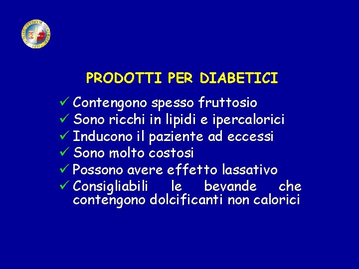 PRODOTTI PER DIABETICI ü Contengono spesso fruttosio ü Sono ricchi in lipidi e ipercalorici