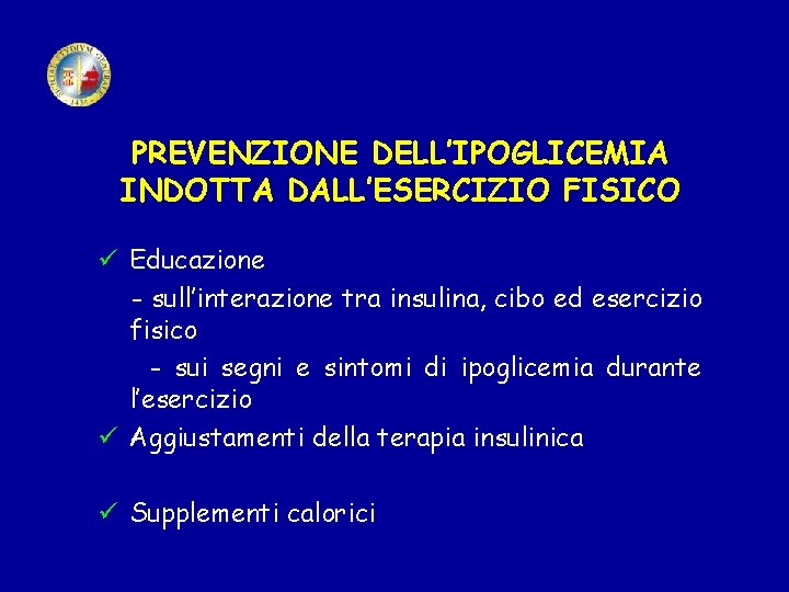 PREVENZIONE DELL’IPOGLICEMIA INDOTTA DALL’ESERCIZIO FISICO ü Educazione - sull’interazione tra insulina, cibo ed esercizio
