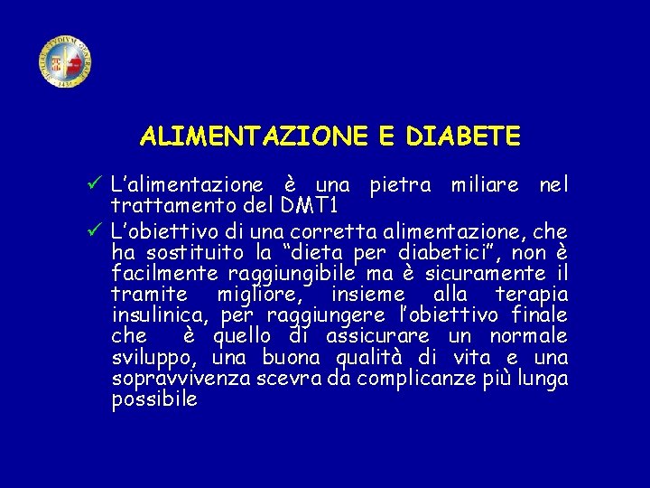 ALIMENTAZIONE E DIABETE ü L’alimentazione è una pietra miliare nel trattamento del DMT 1