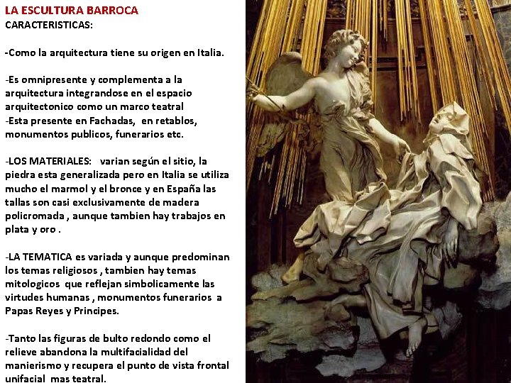 LA ESCULTURA BARROCA CARACTERISTICAS: -Como la arquitectura tiene su origen en Italia. -Es omnipresente