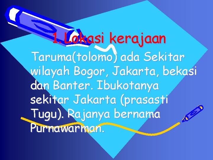 1. Lokasi kerajaan Taruma(tolomo) ada Sekitar wilayah Bogor, Jakarta, bekasi dan Banter. Ibukotanya sekitar