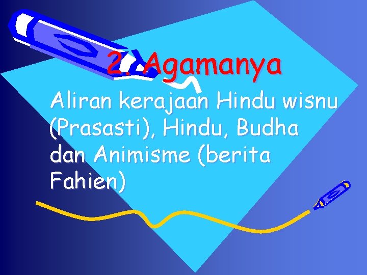 2. Agamanya Aliran kerajaan Hindu wisnu (Prasasti), Hindu, Budha dan Animisme (berita Fahien) 