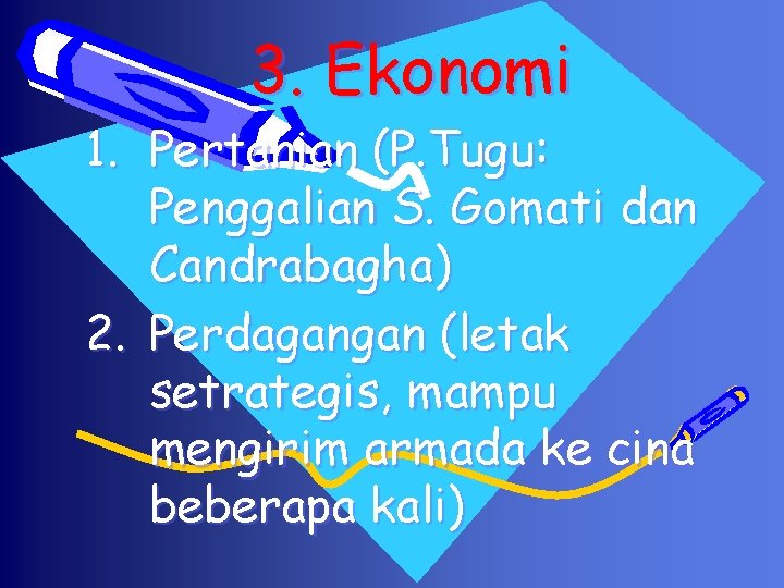 3. Ekonomi 1. Pertanian (P. Tugu: Penggalian S. Gomati dan Candrabagha) 2. Perdagangan (letak