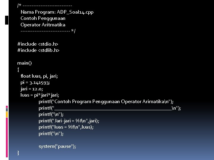/* --------------Nama Program: ADP_Soal 14. cpp Contoh Penggunaan Operator Aritmatika -------------- */ #include <stdio.