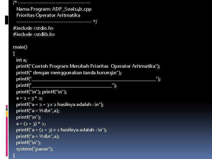 /* --------------------Nama Program: ADP_Soal 14 b. cpp Prioritas Operator Aritmatika ---------------------- */ #include <stdio.