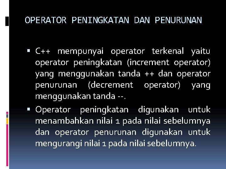 OPERATOR PENINGKATAN DAN PENURUNAN C++ mempunyai operator terkenal yaitu operator peningkatan (increment operator) yang