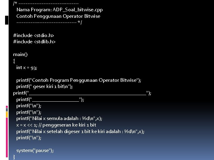 /* -----------------Nama Program: ADP_Soal_bitwise. cpp Contoh Penggunaan Operator Bitwise ----------------- */ #include <stdio. h>