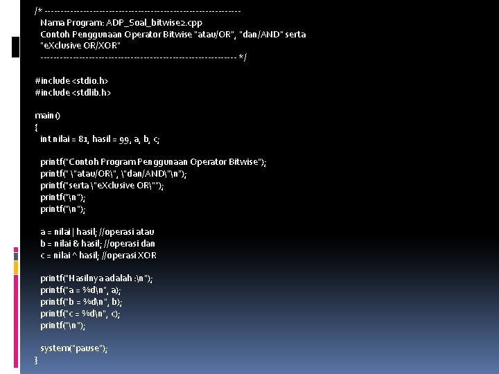 /* ------------------------------Nama Program: ADP_Soal_bitwise 2. cpp Contoh Penggunaan Operator Bitwise "atau/OR", "dan/AND" serta "e.