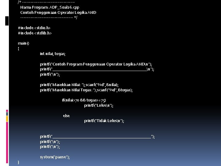 /* ------------------Nama Program: ADP_Soal 16. cpp Contoh Penggunaan Operator Logika AND ------------------- */ #include