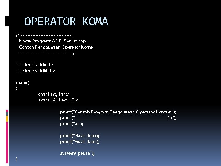 OPERATOR KOMA /* ---------------Nama Program: ADP_Soal 17. cpp Contoh Penggunaan Operator Koma ---------------- */