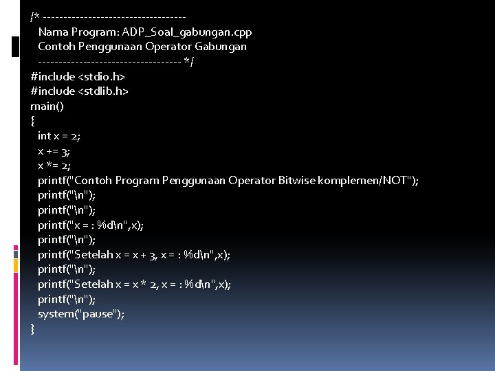 /* -----------------Nama Program: ADP_Soal_gabungan. cpp Contoh Penggunaan Operator Gabungan ------------------ */ #include <stdio. h>