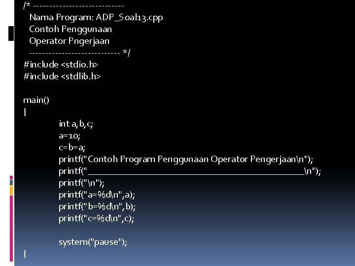 /* --------------Nama Program: ADP_Soal 13. cpp Contoh Penggunaan Operator Pngerjaan -------------- */ #include <stdio.
