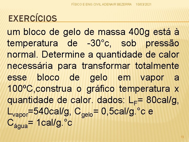 FÍSICO E ENG. CIVIL ADENAIR BEZERRA 10/03/2021 EXERCÍCIOS um bloco de gelo de massa