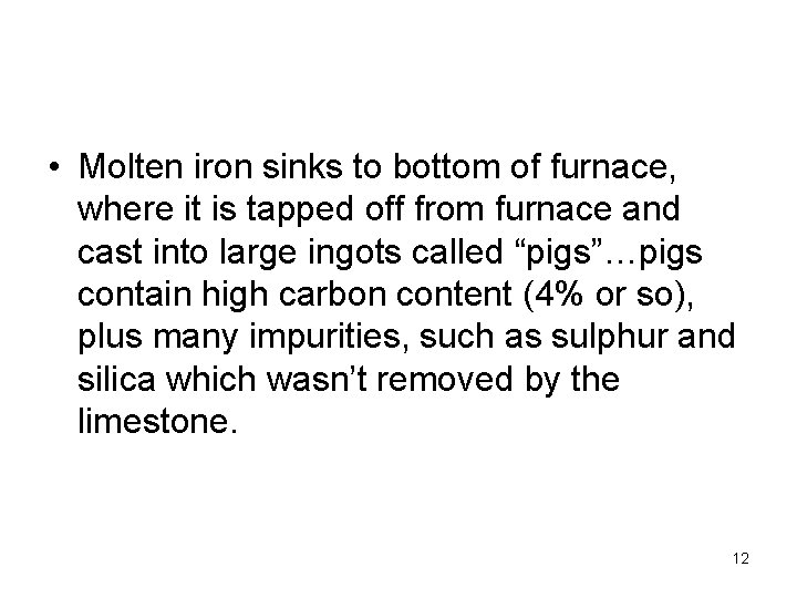  • Molten iron sinks to bottom of furnace, where it is tapped off