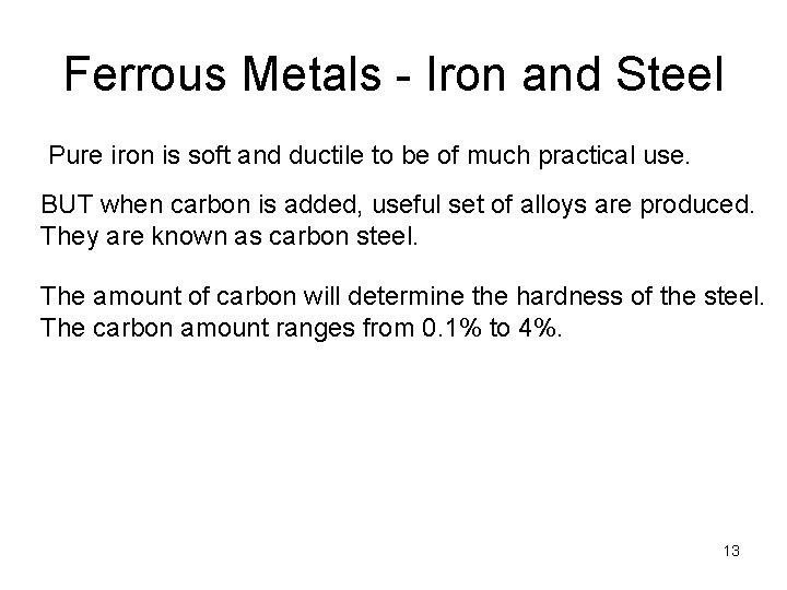 Ferrous Metals - Iron and Steel Pure iron is soft and ductile to be