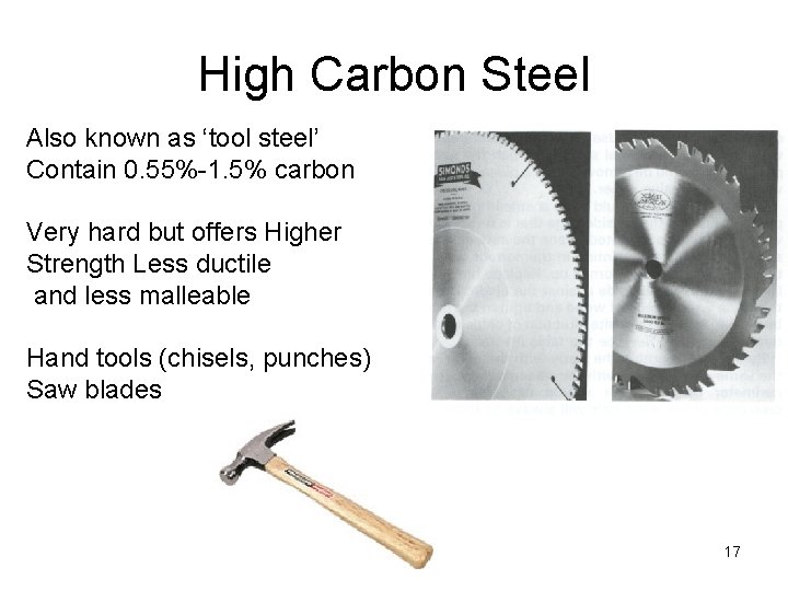 High Carbon Steel Also known as ‘tool steel’ Contain 0. 55%-1. 5% carbon Very