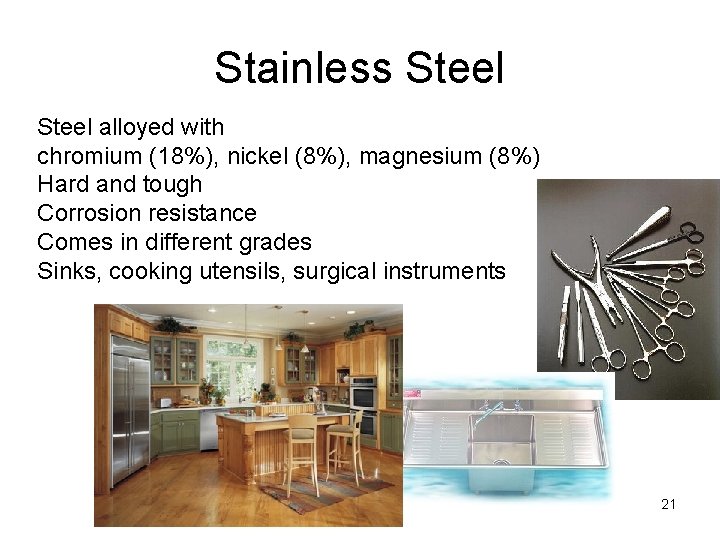 Stainless Steel alloyed with chromium (18%), nickel (8%), magnesium (8%) Hard and tough Corrosion