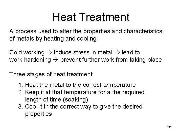 Heat Treatment A process used to alter the properties and characteristics of metals by