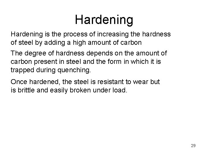 Hardening is the process of increasing the hardness of steel by adding a high