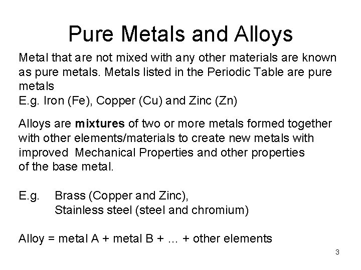 Pure Metals and Alloys Metal that are not mixed with any other materials are