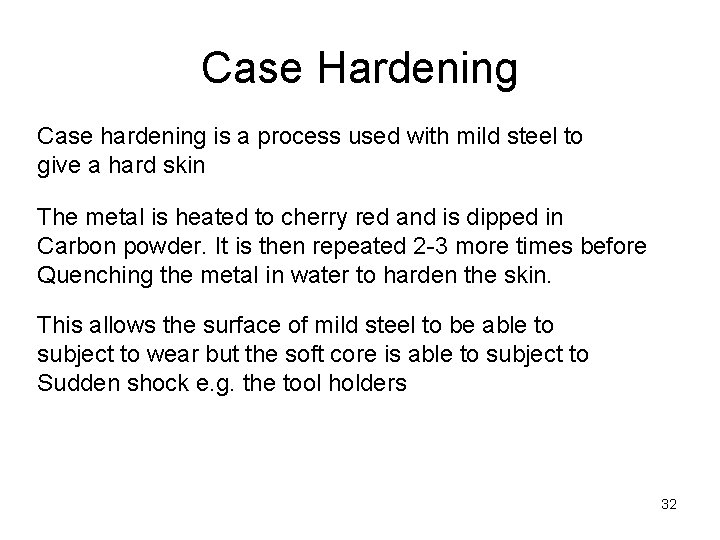 Case Hardening Case hardening is a process used with mild steel to give a