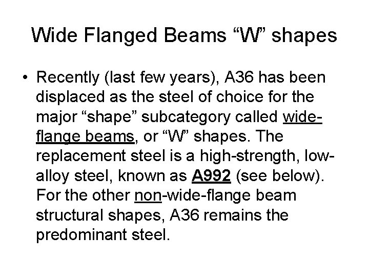 Wide Flanged Beams “W” shapes • Recently (last few years), A 36 has been