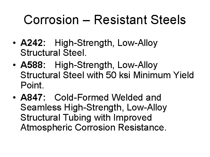 Corrosion – Resistant Steels • A 242: High-Strength, Low-Alloy Structural Steel. • A 588: