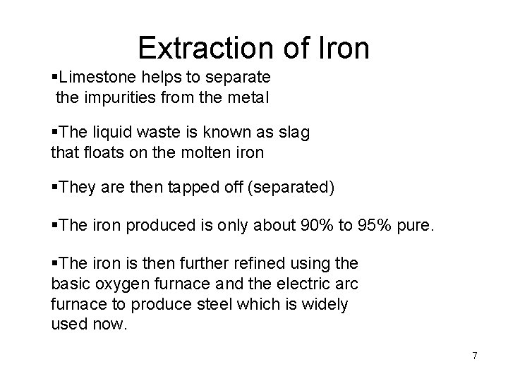 Extraction of Iron §Limestone helps to separate the impurities from the metal §The liquid