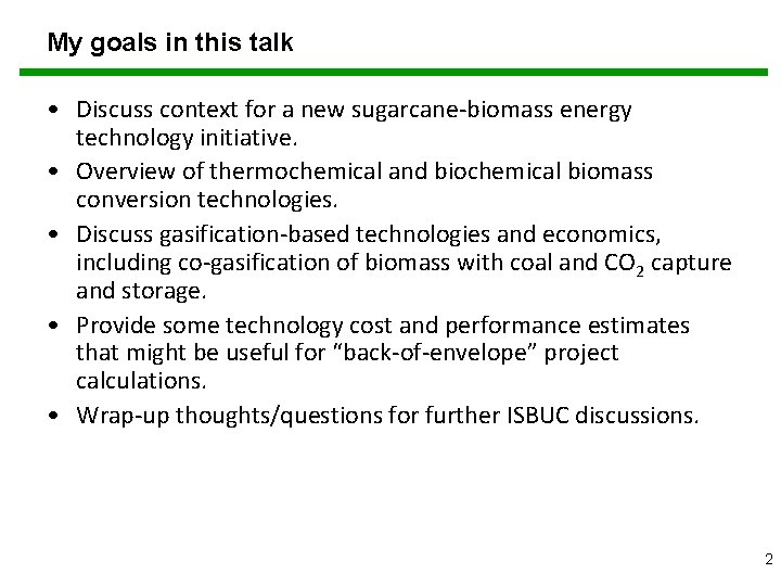 My goals in this talk • Discuss context for a new sugarcane-biomass energy technology