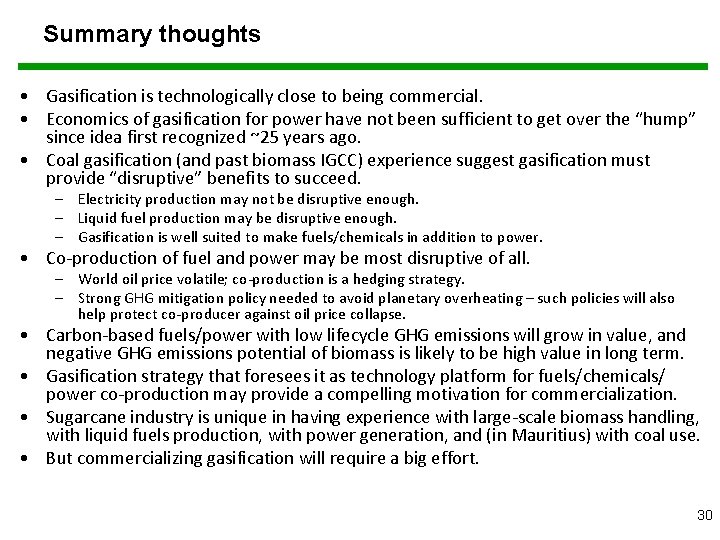 Summary thoughts • Gasification is technologically close to being commercial. • Economics of gasification