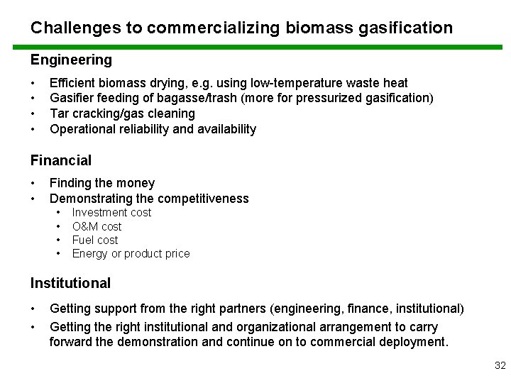 Challenges to commercializing biomass gasification Engineering • • Efficient biomass drying, e. g. using