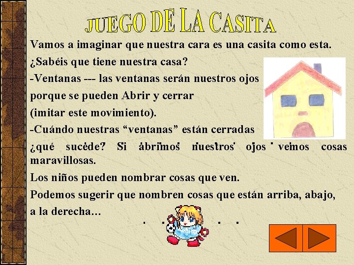 Vamos a imaginar que nuestra cara es una casita como esta. ¿Sabéis que tiene