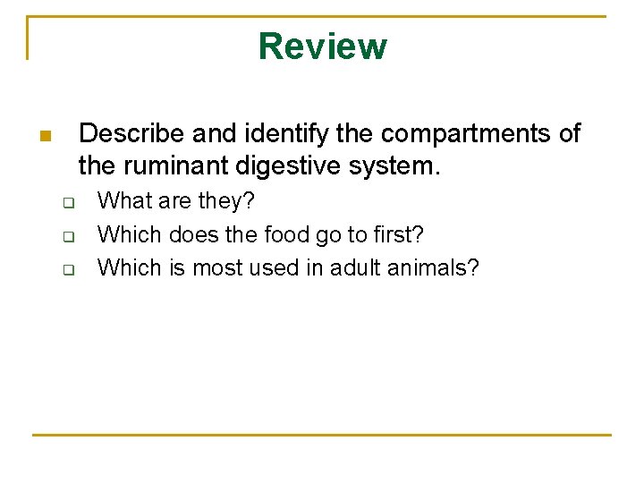 Review Describe and identify the compartments of the ruminant digestive system. n q q