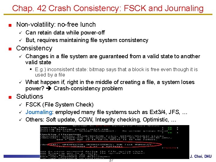 Chap. 42 Crash Consistency: FSCK and Journaling Non-volatility: no-free lunch ü ü Can retain