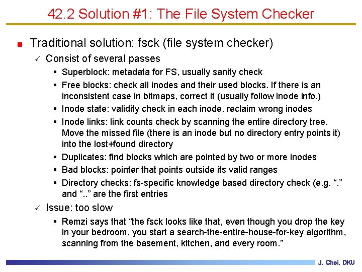 42. 2 Solution #1: The File System Checker Traditional solution: fsck (file system checker)