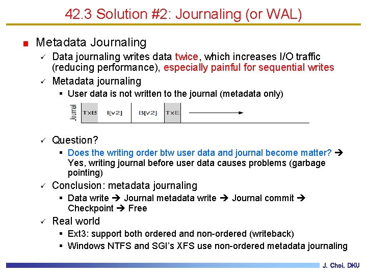42. 3 Solution #2: Journaling (or WAL) Metadata Journaling ü ü Data journaling writes