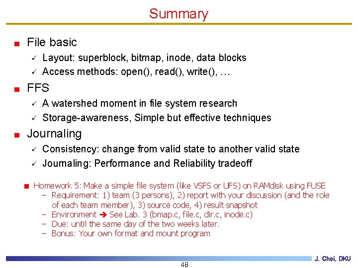 Summary File basic ü ü Layout: superblock, bitmap, inode, data blocks Access methods: open(),