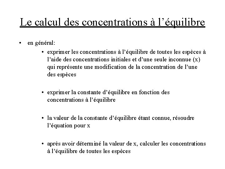 Le calcul des concentrations à l’équilibre • en général: • exprimer les concentrations à