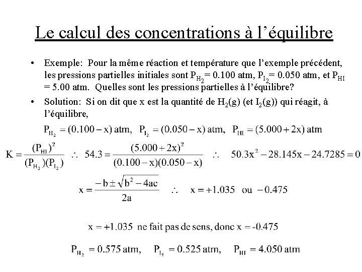 Le calcul des concentrations à l’équilibre • Exemple: Pour la même réaction et température