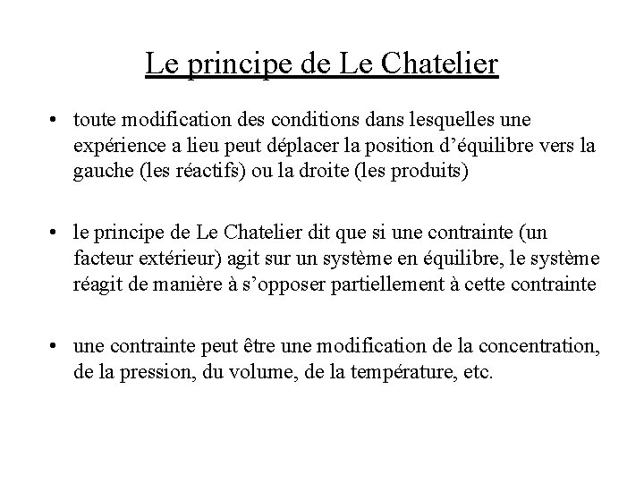 Le principe de Le Chatelier • toute modification des conditions dans lesquelles une expérience