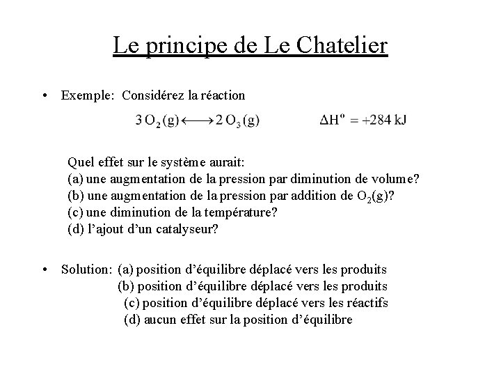 Le principe de Le Chatelier • Exemple: Considérez la réaction Quel effet sur le