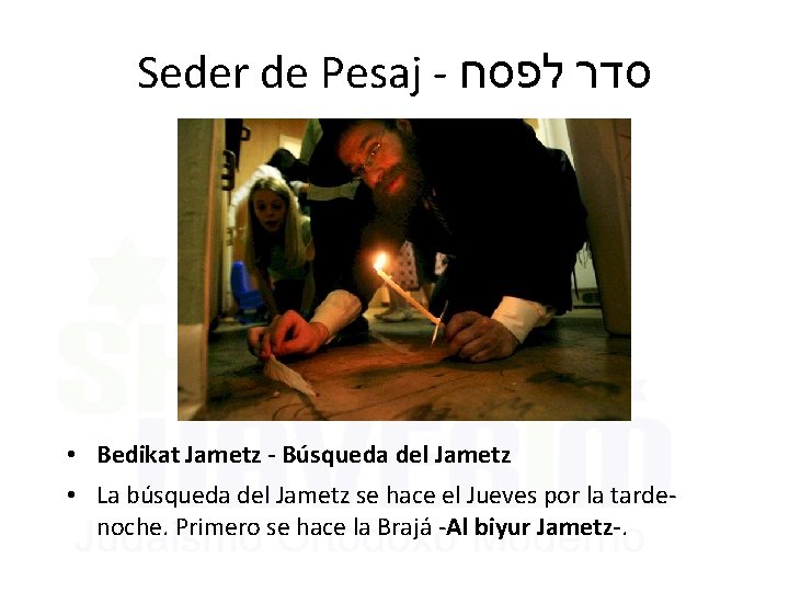 Seder de Pesaj - לפסח סדר • Bedikat Jametz - Búsqueda del Jametz •